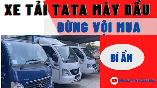 Xe tải tata máy dầu 1t2 nhập ấn độ | Đừng Mua nếu không xem video này ?