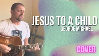 George Michael - Jesus To A Child (Acoustic Cover)