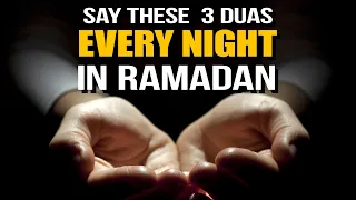 SAY THESE 3 DUAS EVERY NIGHT IN RAMADAN