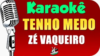 Tenho Medo - Zé Vaqueiro - Karaoke   🎤