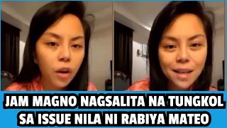 JAM MAGNO NAGSALITA NA SA ISSUE NILA NI RABIYA MATEO