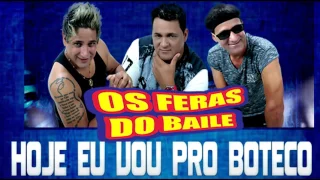 Hoje eu vou pro Boteco / Os feras do baile