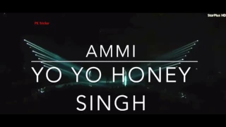 AMMI - Yo Yo Honey Singh || Latest Song || Punjabi Songs 2016