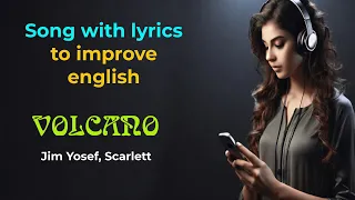 Song with lyrics to improve english | Volcano - Jim Yosef, Scarlett