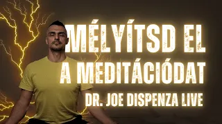 Hogyan Mélyítsd El a Meditációdat - Dr. Joe Dispenza Live