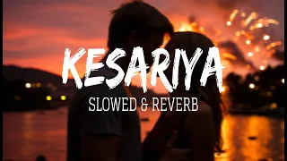 Kesariya [Slowed + Reverb] | Arijit Singh | Brahmastra | Remix Music