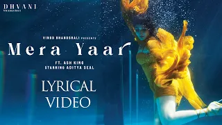 Mera Yaar (Lyrical) | Dhvani Bhanushali | Aditya Seal | Ash King | Vinod B | Piyush Shazia