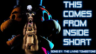 [FNaF/SFM/BLENDER] This Comes From Inside Short | Song by: The Living Tombstone