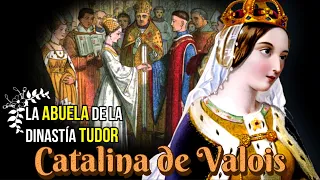 Catalina de Valois, La Abuela de la Dinastía Tudor, Reina Consorte de Inglaterra.