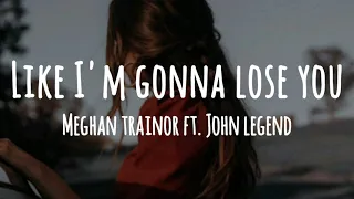 Meghan Trainor - Like I'm gonna Lose You (Lyrics) ft. John Legend