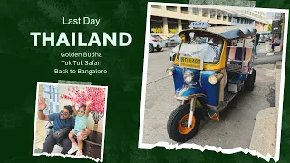 Last Day of Thailand Trip 🇹🇭 | Tuk tuk Safari | Golden Buddha | Return to Bangalore