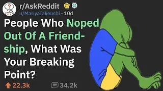 Breaking Points That Made People End Their Friendships (r/AskReddit)