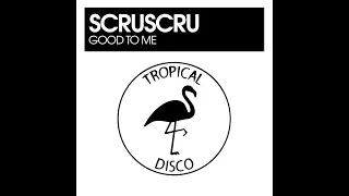 Scruscru - Good To Me