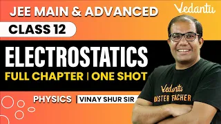 Electrostatics Class 12 | One Shot | JEE Main & Advanced | Vinay Shur Sir | Vedantu JEE