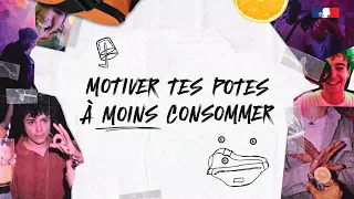 Motiver tes potes à moins consommer, C'EST LA BASE