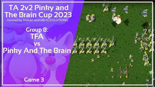 Total Annihilation: 2v2 Tournament Group Stage - TFA vs. Pinky and The Brain - Game 3