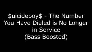 $uicideboy$ - The Number You Have Dialed is No Longer in Service (Bass Boosted)