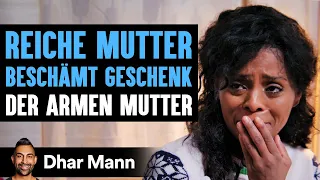 REICHE MUTTER BESCHÄMT GESCHENK Der Armen Mutter | Dhar Mann