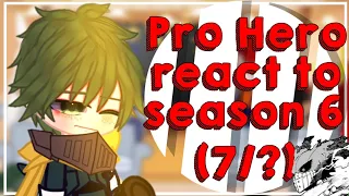 Pro Hero react to season 6 (7/?)||mha/bnha||season 6||credits on description||by:kreyyluvv