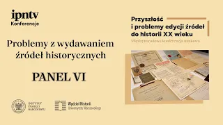 Problemy z wydawaniem źródeł –  konferencja naukowa [PANEL VI]