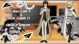 BSD reacciona a Dazai Osamu es Mikaela Hyakuya parte 2