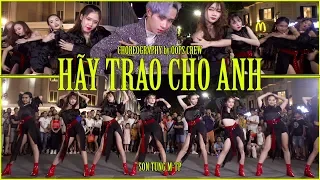 HÃY TRAO CHO ANH - SƠN TÙNG M-TP ft. Snoop Dogg | Choreography by Oops! Crew