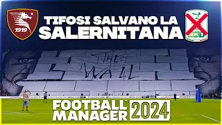 I TIFOSI SALVANO LA SALERNITANA DALLA RETROCESSIONE IN SERIE B! - FOOTBALL MANAGER 2024