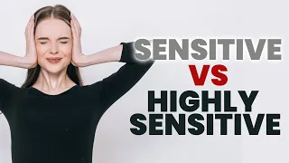 HSP vs Sensitive: Difference Between Sensitive and Highly Sensitive Person