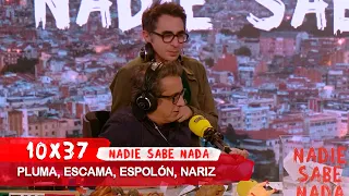 NADIE SABE NADA 10x37 | Pluma, escama, espolón, nariz