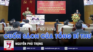 Hội nghị quán triệt nội dung cuốn sách của Tổng Bí thư Nguyễn Phú Trọng - VNEWS