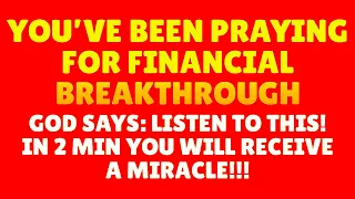 2 MINUTES AFTER LISTENING YOU WILL RECEIVE A MIRACLE | Powerful Prayer For Financial Breakthrough