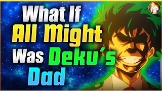 What If All Might Was Deku's Dad| Completed Series| My Hero Academia What If