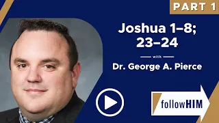 Follow Him Podcast: Joshua 1-8; 23-24 — Part 1 w/ Dr. George A. Pierce | Our Turtle House