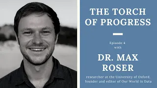 The Torch of Progress, Ep. 4 - Dr. Max Roser, researcher and founder of Our World in Data