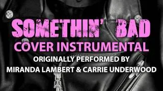 Somethin' Bad (Cover Instrumental) [In the Style of Miranda Lambert & Carrie Underwood]