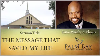 PASTOR WINTLEY PHIPPS: "THE MESSAGE THAT SAVED MY LIFE"