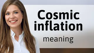 Understanding Cosmic Inflation: A Journey Through Space and Time