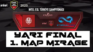 YARI FİNAL | ETERNAL FIRE vs OFF DREAM | INTEL ESL Türkiye 2023 | BO3 | 1. MAP MIRAGE