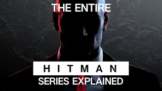 The Entire Hitman Series Explained