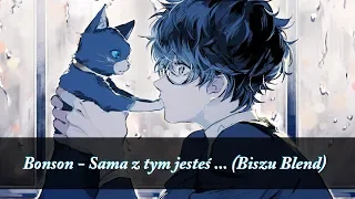 Nightcore - Sama z tym jesteś (Bonson) [Biszu Blend]