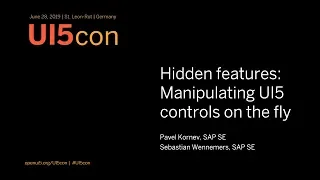 UI5con@SAP 2019: Hidden features: Manipulating UI5 controls on the fly