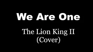 We Are One- The Lion King II (Cover)