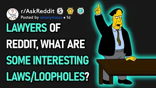 Lawyers Of Reddit, What Are Some Interesting Laws/Loopholes? (r/AskReddit)