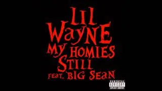 LiL Wayne- My Homies Still Feat. Big Sean (HQ) [Explicit]