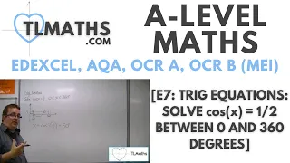 A-Level Maths: E7-03 [Trig Equations: Solve cos(x) = 1/2 between 0 and 360 degrees]