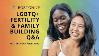 LGBTQ+ Fertility & Family Building Q&A | Dr. Nina Resetkova
