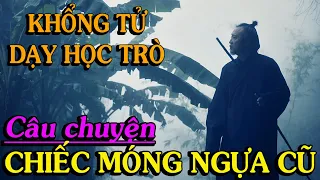 Khổng Tử dạy học trò/ câu chuyện CHIẾC MÓNG NGỰA CŨ - Thiền Đạo