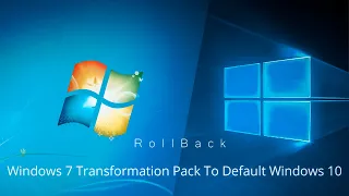 Rolling Back / Uninstalling Windows 7 Transformation Pack To Default Windows 10