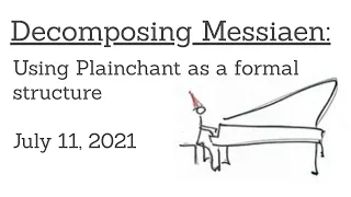 Decomposing Messiaen:  Using Plainchant as a formal Structure