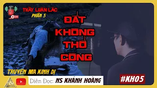 Luận Lác phần 5 | ĐẤT KHÔNG THỔ CÔNG - Diễn đọc Nghệ Sĩ KHÁNH HOÀNG | Trạm Dừng 1314